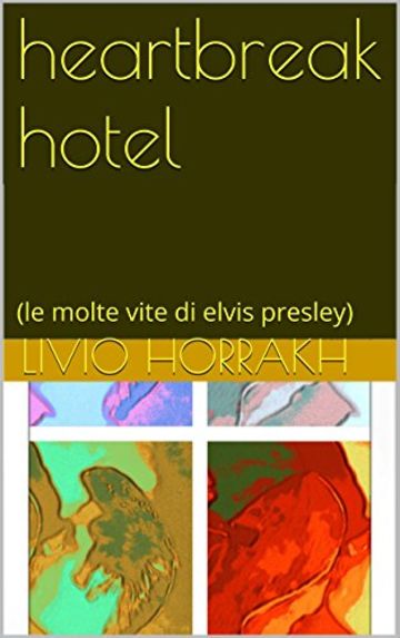 heartbreak hotel: (le molte vite di elvis presley)